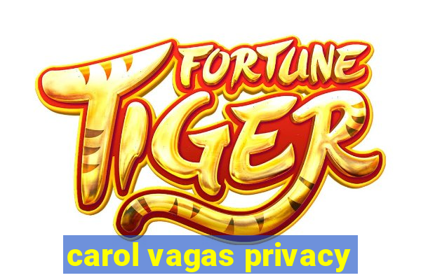 carol vagas privacy